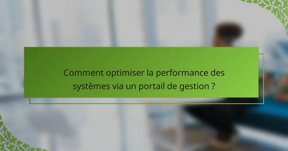 Comment optimiser la performance des systèmes via un portail de gestion ?