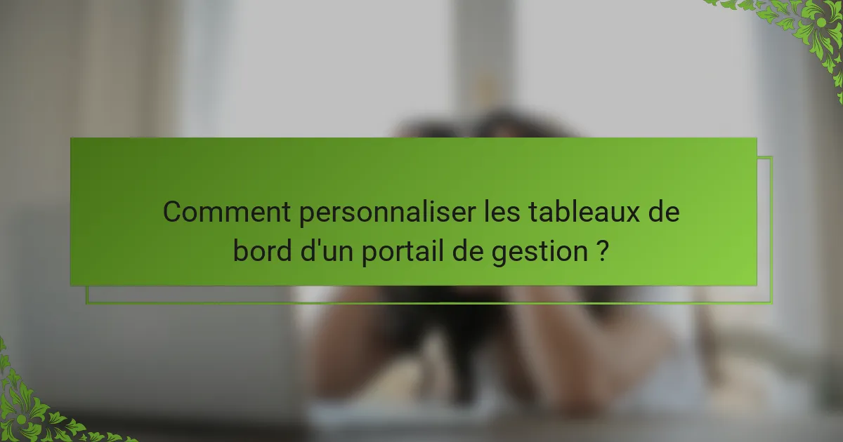 Comment personnaliser les tableaux de bord d'un portail de gestion ?