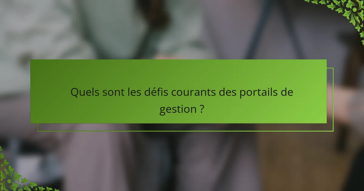 Quels sont les défis courants des portails de gestion ?