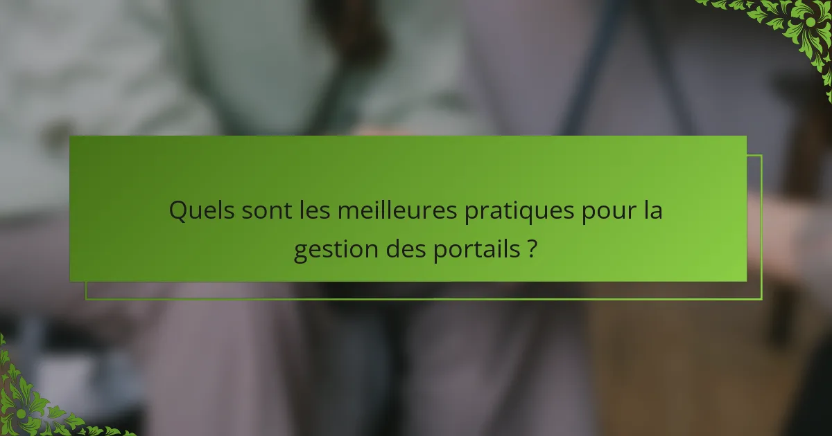 Quels sont les meilleures pratiques pour la gestion des portails ?