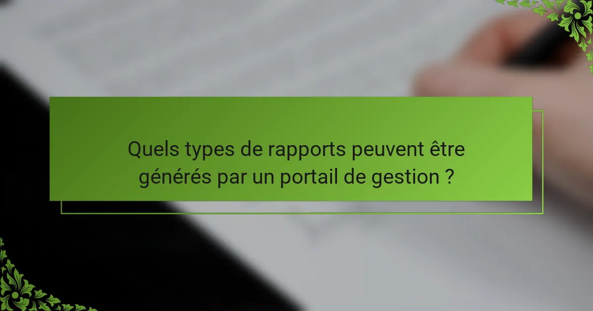 Quels types de rapports peuvent être générés par un portail de gestion ?
