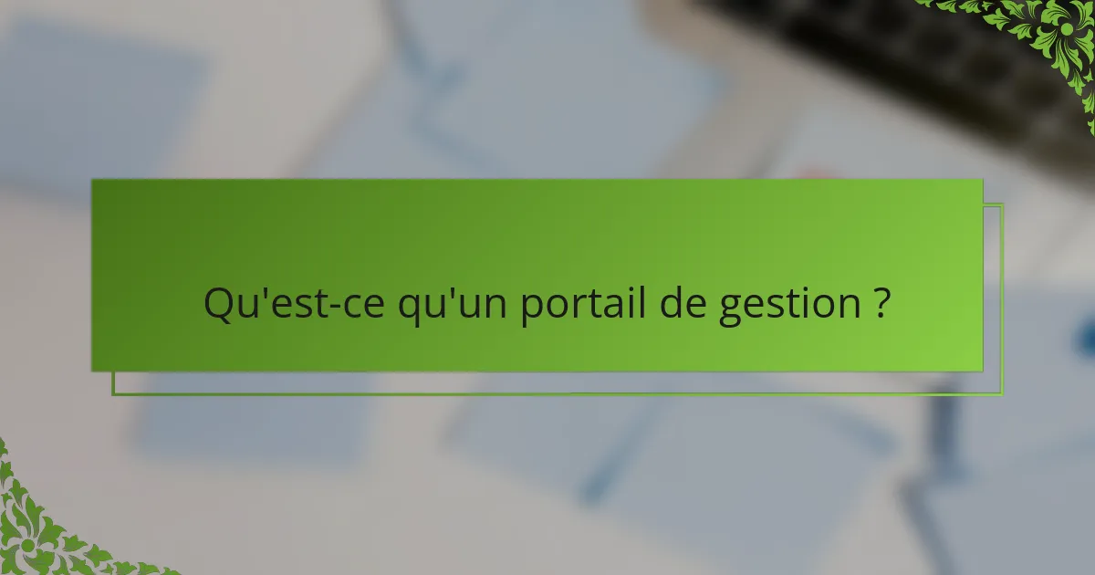 Qu'est-ce qu'un portail de gestion ?